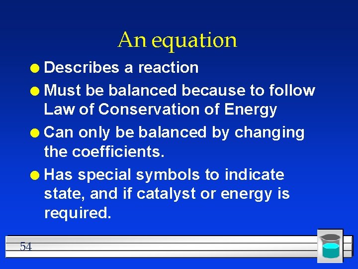 An equation Describes a reaction l Must be balanced because to follow Law of