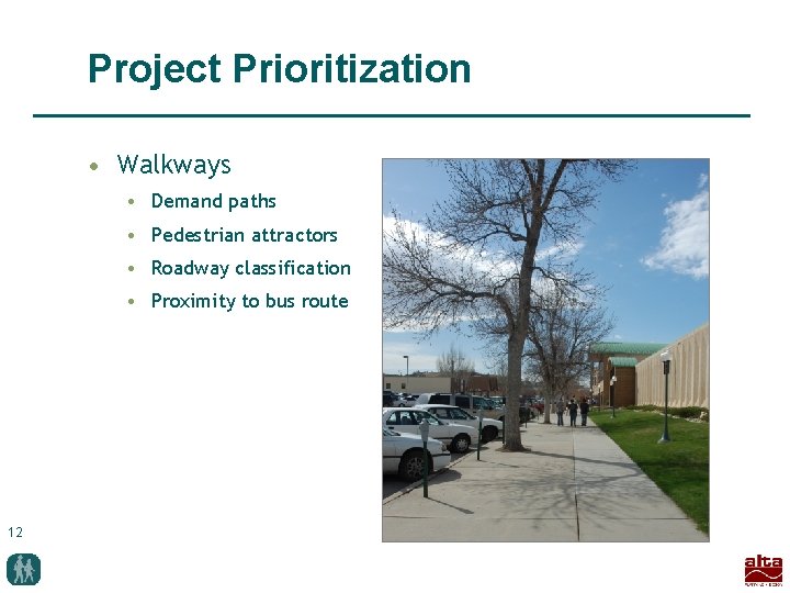 Project Prioritization • Walkways • Demand paths • Pedestrian attractors • Roadway classification •