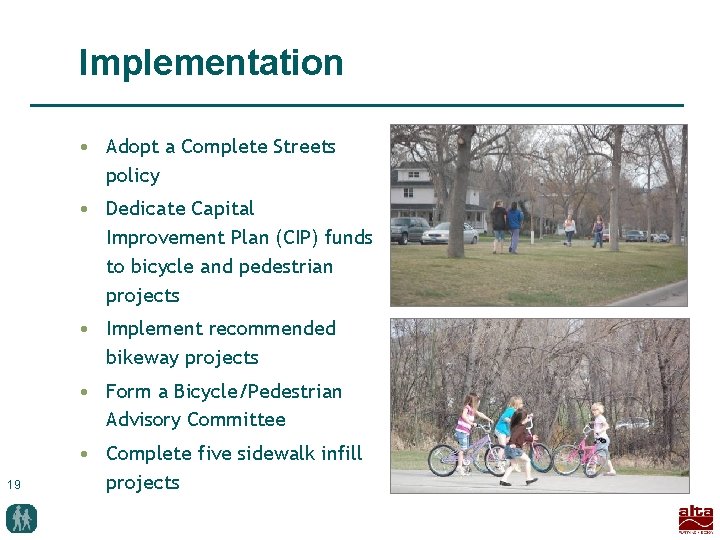 Implementation • Adopt a Complete Streets policy • Dedicate Capital Improvement Plan (CIP) funds
