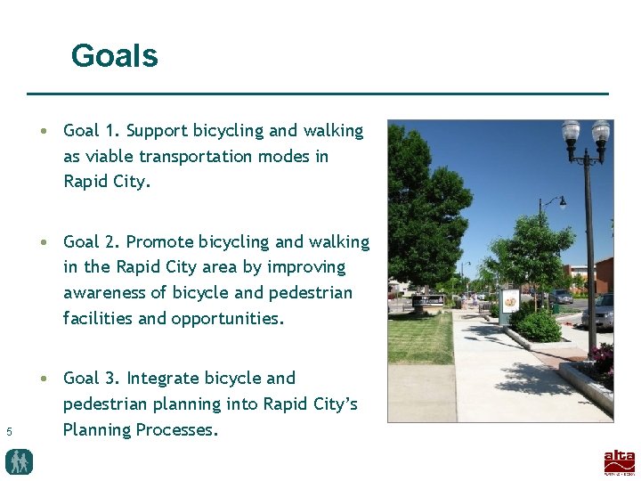 Goals • Goal 1. Support bicycling and walking as viable transportation modes in Rapid