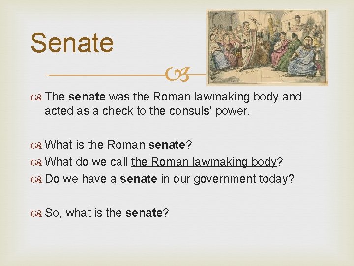 Senate The senate was the Roman lawmaking body and acted as a check to