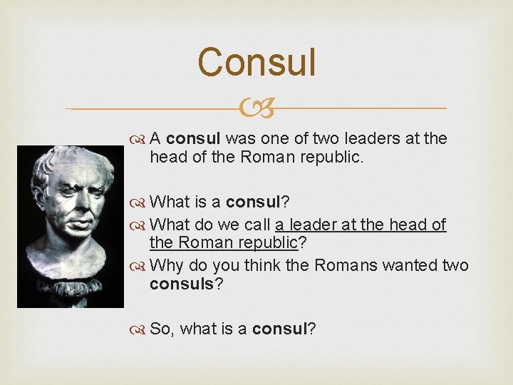 Consul A consul was one of two leaders at the head of the Roman