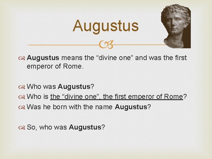 Augustus means the “divine one” and was the first emperor of Rome. Who was