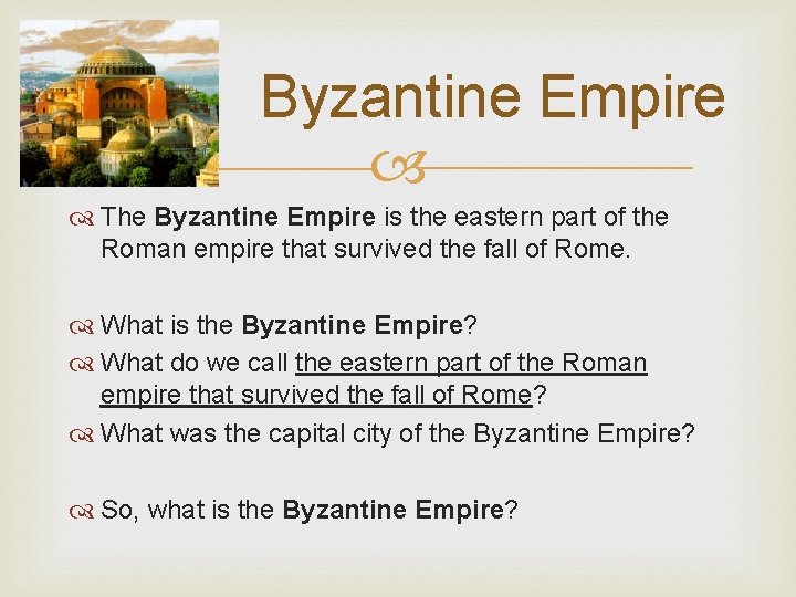 Byzantine Empire The Byzantine Empire is the eastern part of the Roman empire that