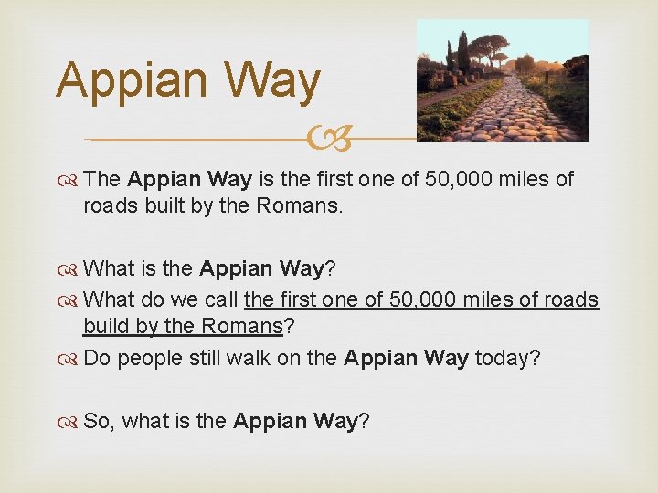 Appian Way The Appian Way is the first one of 50, 000 miles of