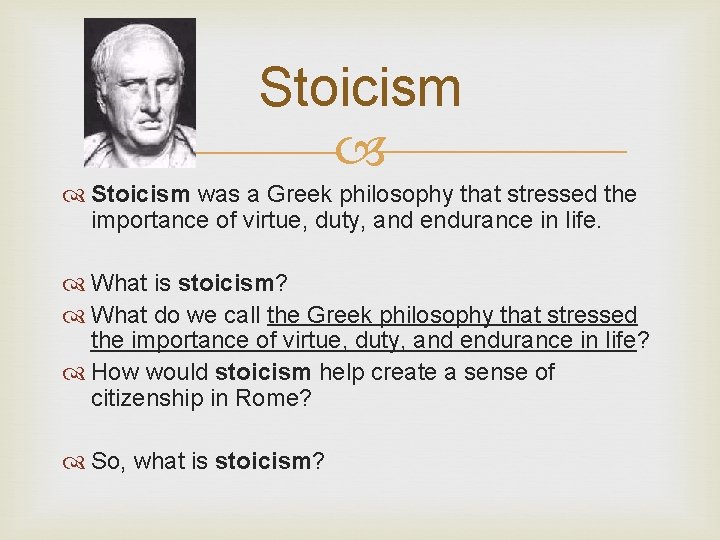 Stoicism was a Greek philosophy that stressed the importance of virtue, duty, and endurance
