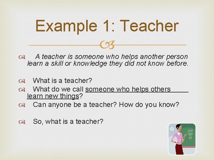 Example 1: Teacher A teacher is someone who helps another person learn a skill