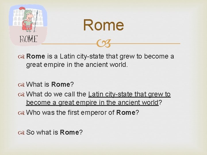 Rome is a Latin city-state that grew to become a great empire in the