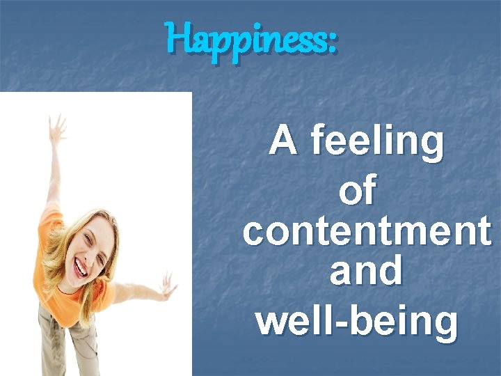 Happiness: A feeling of contentment and well-being 