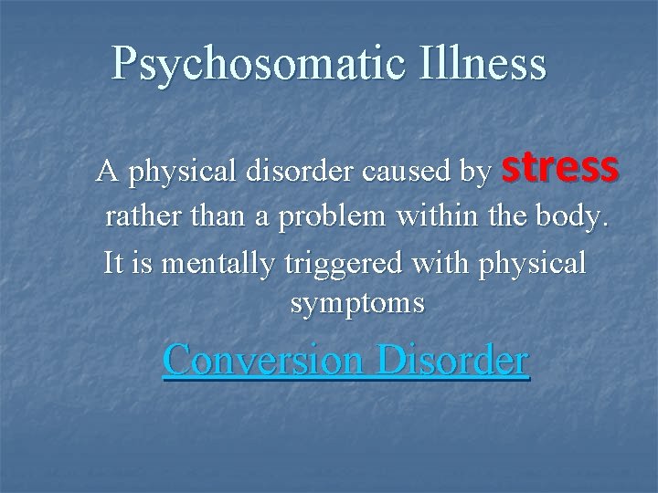 Psychosomatic Illness A physical disorder caused by stress rather than a problem within the