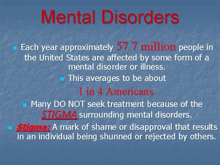 Mental Disorders n Each year approximately 57. 7 million people in the United States