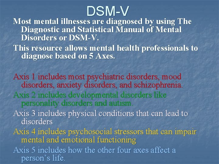 DSM-V Most mental illnesses are diagnosed by using The Diagnostic and Statistical Manual of