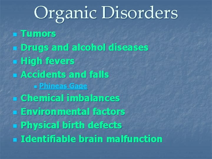 Organic Disorders n n Tumors Drugs and alcohol diseases High fevers Accidents and falls