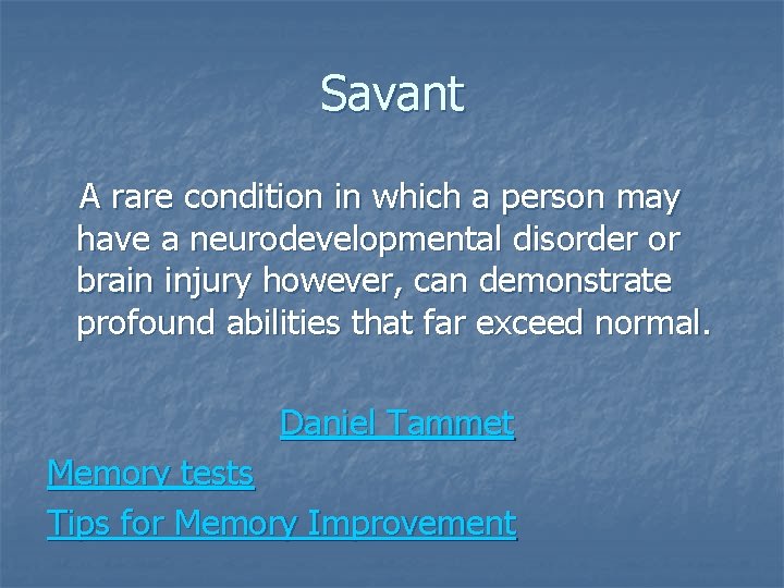 Savant A rare condition in which a person may have a neurodevelopmental disorder or