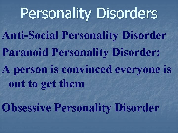 Personality Disorders Anti-Social Personality Disorder Paranoid Personality Disorder: A person is convinced everyone is