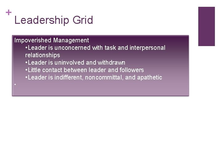 + Leadership Grid Impoverished Management • Leader is unconcerned with task and interpersonal relationships