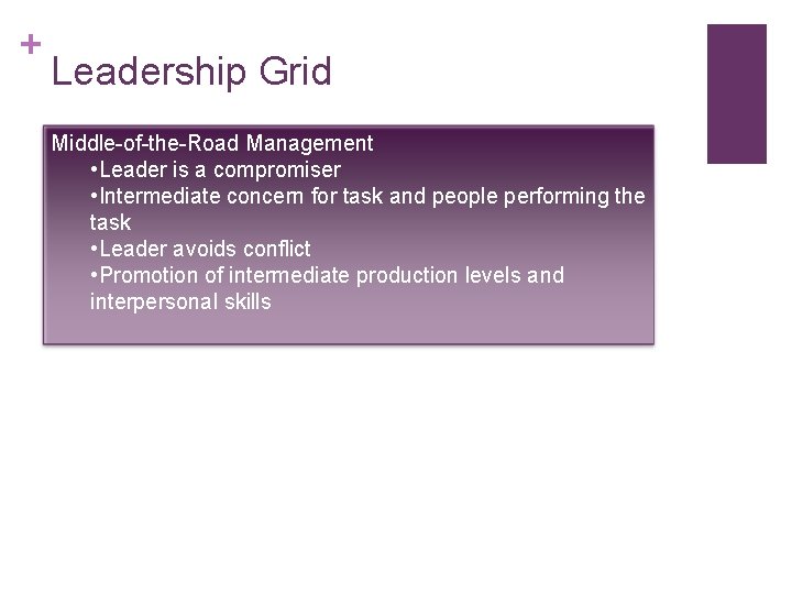 + Leadership Grid Middle-of-the-Road Management • Leader is a compromiser • Intermediate concern for