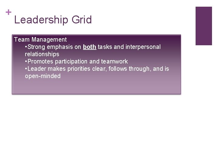 + Leadership Grid Team Management • Strong emphasis on both tasks and interpersonal relationships