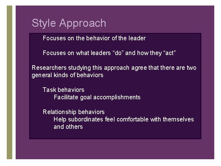 Style Approach Focuses on the behavior of the leader Focuses on what leaders “do”