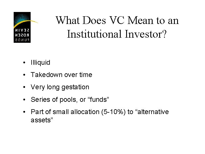 What Does VC Mean to an Institutional Investor? • Illiquid • Takedown over time