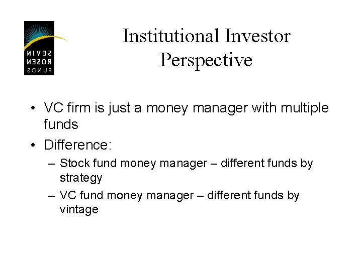 Institutional Investor Perspective • VC firm is just a money manager with multiple funds