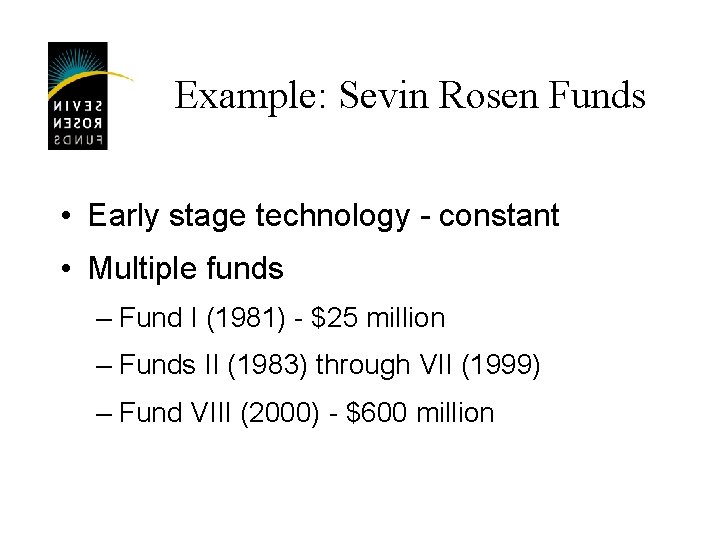 Example: Sevin Rosen Funds • Early stage technology - constant • Multiple funds –