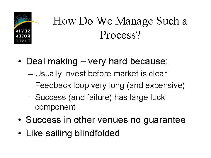 How Do We Manage Such a Process? • Deal making – very hard because: