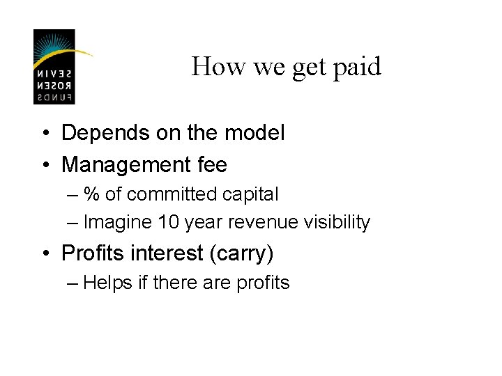 How we get paid • Depends on the model • Management fee – %