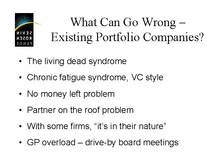 What Can Go Wrong – Existing Portfolio Companies? • The living dead syndrome •