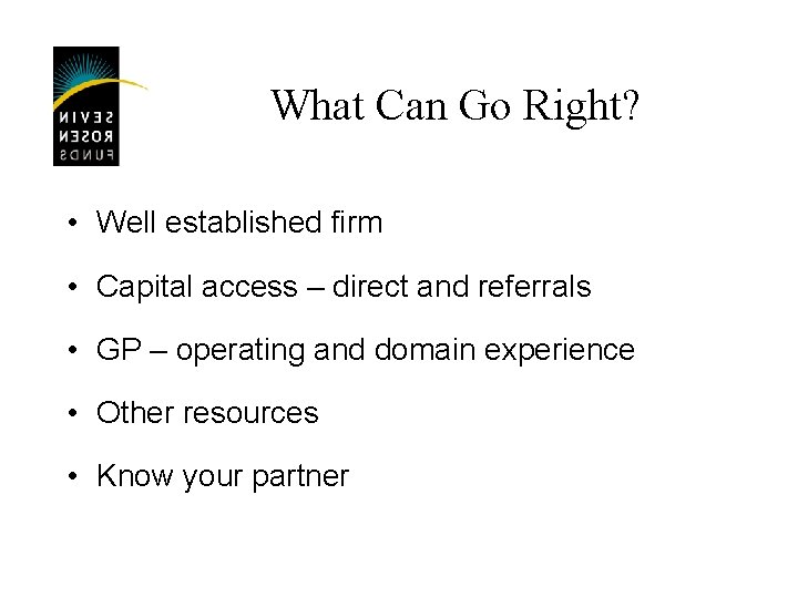 What Can Go Right? • Well established firm • Capital access – direct and