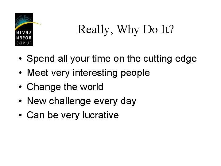 Really, Why Do It? • • • Spend all your time on the cutting