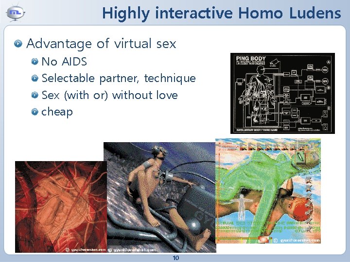 Highly interactive Homo Ludens Advantage of virtual sex No AIDS Selectable partner, technique Sex