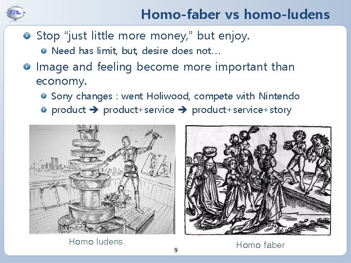 Homo-faber vs homo-ludens Stop “just little more money, ” but enjoy. Need has limit,