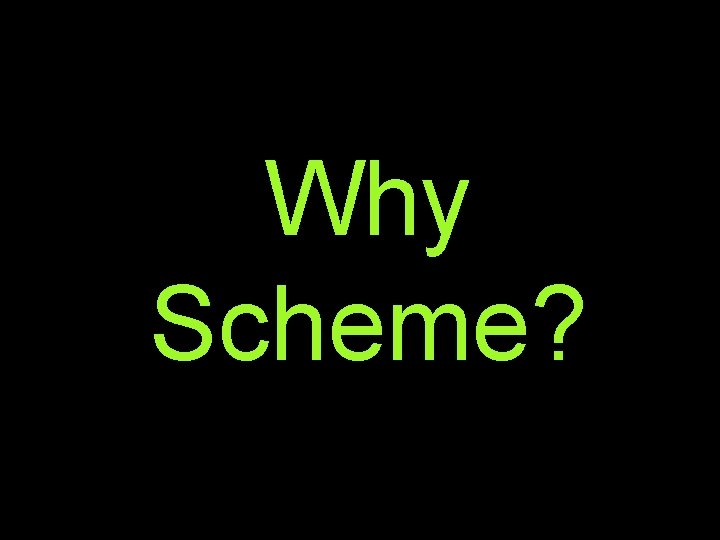 Why Scheme? 