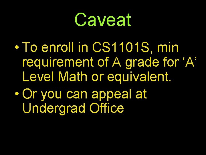 Caveat • To enroll in CS 1101 S, min requirement of A grade for