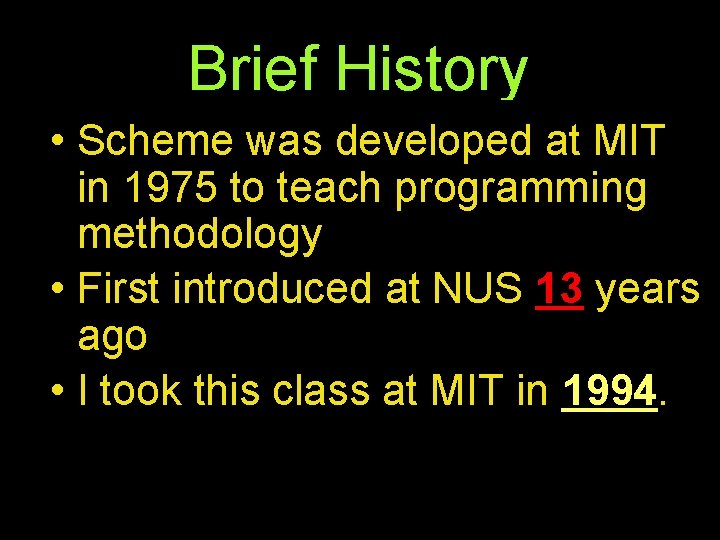 Brief History • Scheme was developed at MIT in 1975 to teach programming methodology