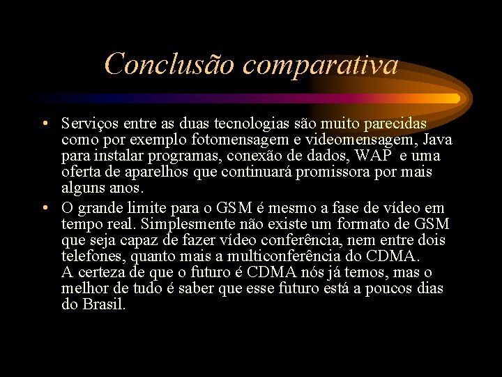 Conclusão comparativa • Serviços entre as duas tecnologias são muito parecidas como por exemplo