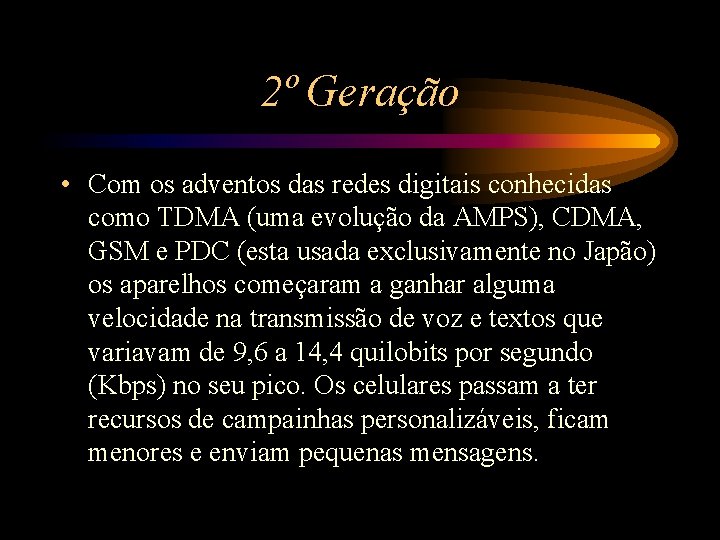 2º Geração • Com os adventos das redes digitais conhecidas como TDMA (uma evolução