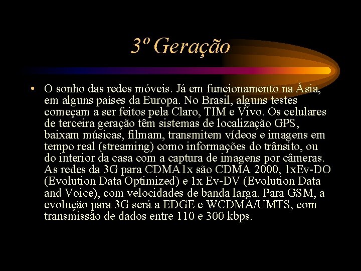 3º Geração • O sonho das redes móveis. Já em funcionamento na Ásia, em