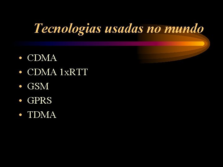 Tecnologias usadas no mundo • • • CDMA 1 x. RTT GSM GPRS TDMA