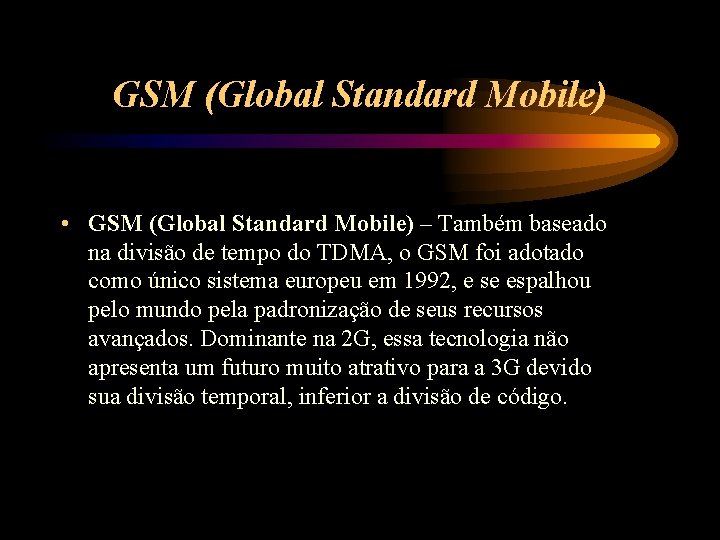 GSM (Global Standard Mobile) • GSM (Global Standard Mobile) – Também baseado na divisão