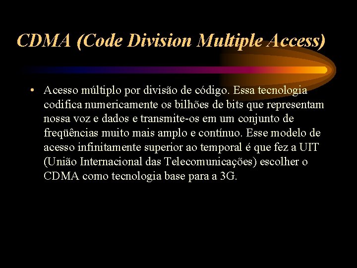 CDMA (Code Division Multiple Access) • Acesso múltiplo por divisão de código. Essa tecnologia