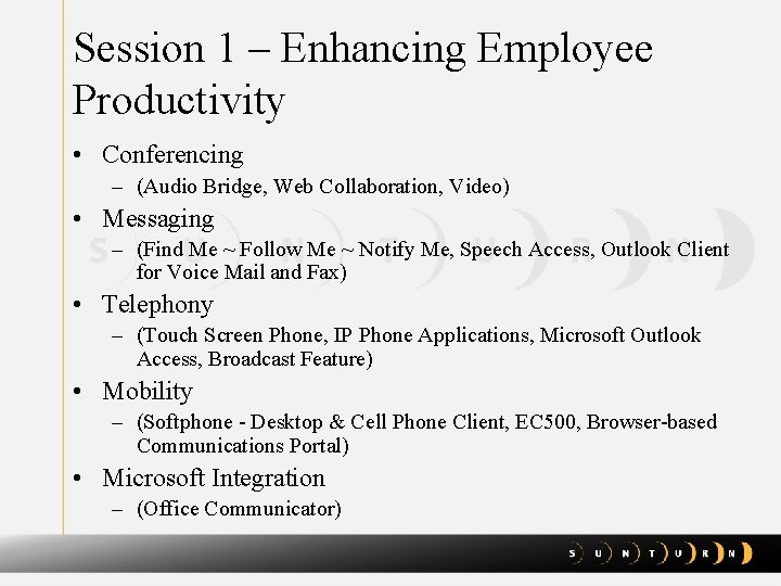 Session 1 – Enhancing Employee Productivity • Conferencing – (Audio Bridge, Web Collaboration, Video)