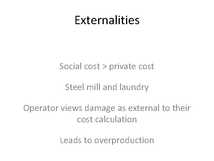 Externalities Social cost > private cost Steel mill and laundry Operator views damage as