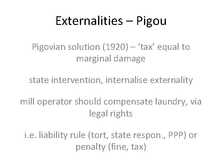 Externalities – Pigou Pigovian solution (1920) – ‘tax’ equal to marginal damage state intervention,