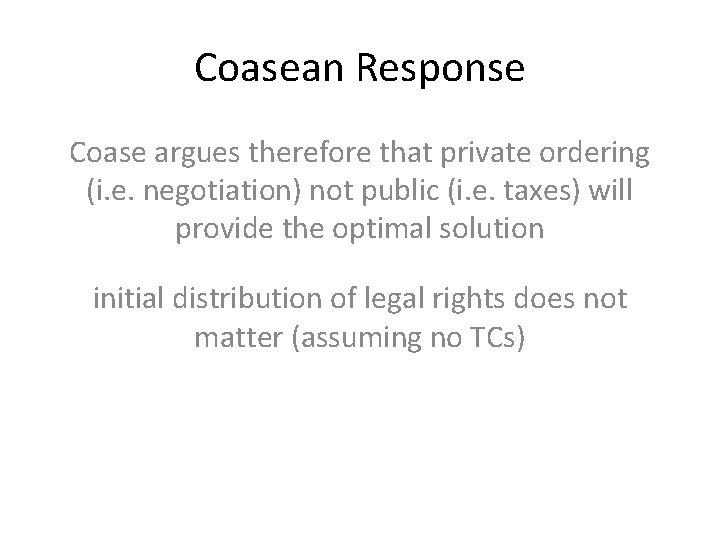 Coasean Response Coase argues therefore that private ordering (i. e. negotiation) not public (i.