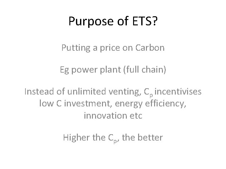 Purpose of ETS? Putting a price on Carbon Eg power plant (full chain) Instead