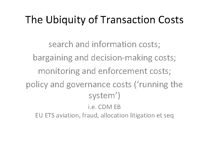 The Ubiquity of Transaction Costs search and information costs; bargaining and decision-making costs; monitoring