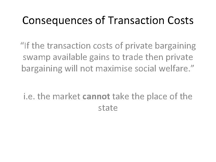 Consequences of Transaction Costs “If the transaction costs of private bargaining swamp available gains