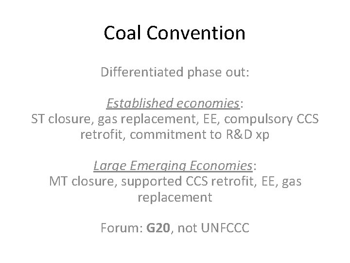 Coal Convention Differentiated phase out: Established economies: ST closure, gas replacement, EE, compulsory CCS